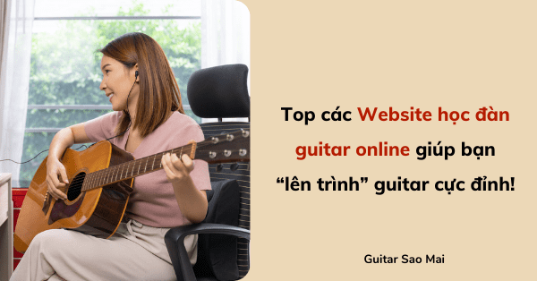 Top các Website học đàn guitar online giúp bạn “lên trình” guitar cực đỉnh!