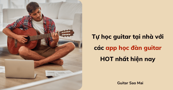 Tự học guitar tại nhà với các app học đàn guitar HOT nhất hiện nay