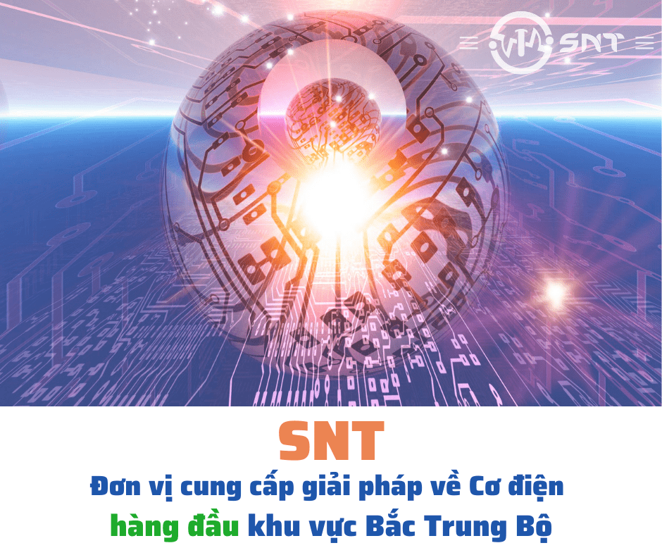 SNT - Đơn vị cung cấp giải pháp về Cơ điện hàng đầu khu vực Bắc Trung Bộ 