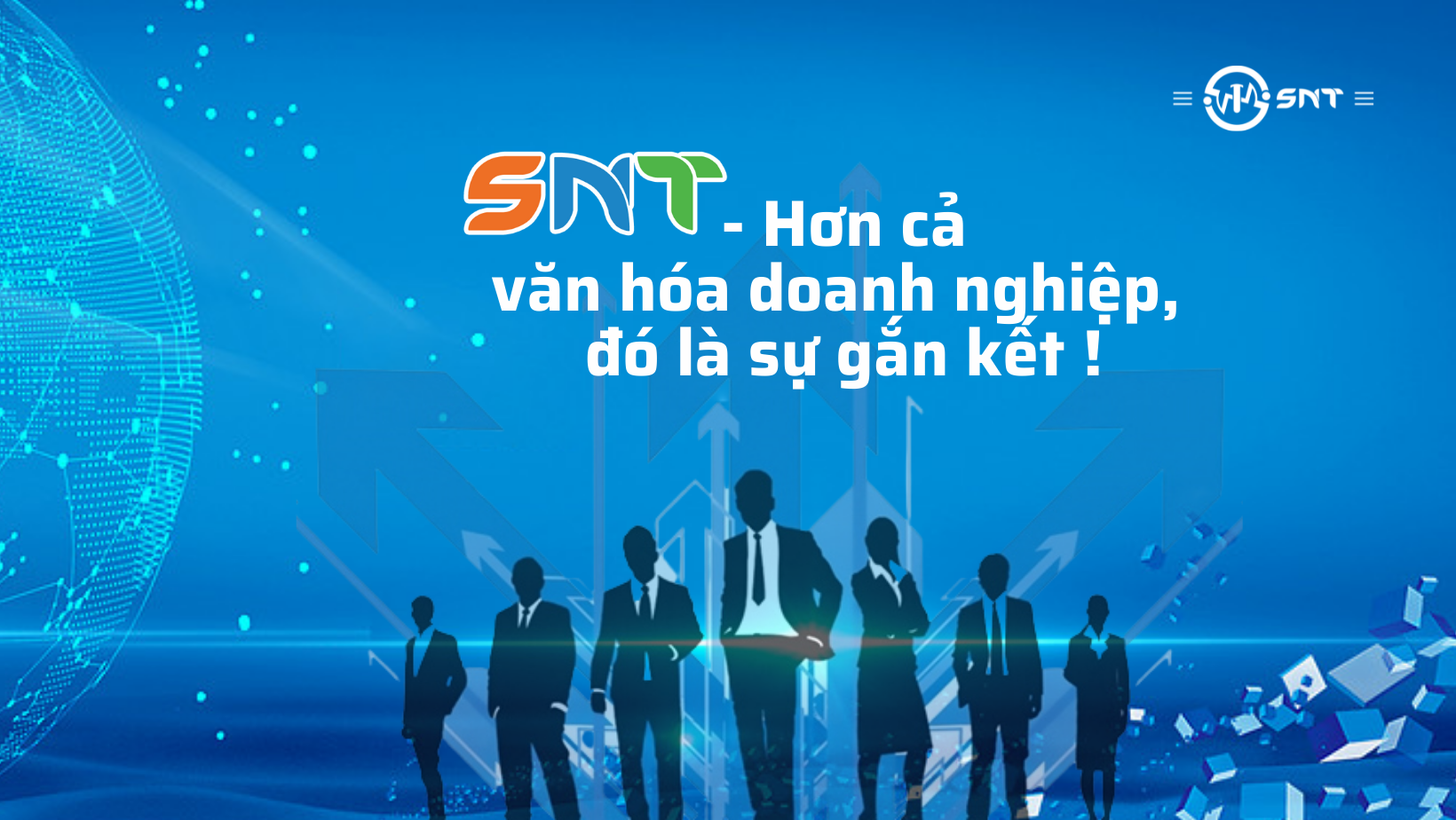 SNT - HƠN CẢ VĂN HÓA DOANH NGHIỆP, ĐÓ LÀ SỰ GẮN KẾT! 