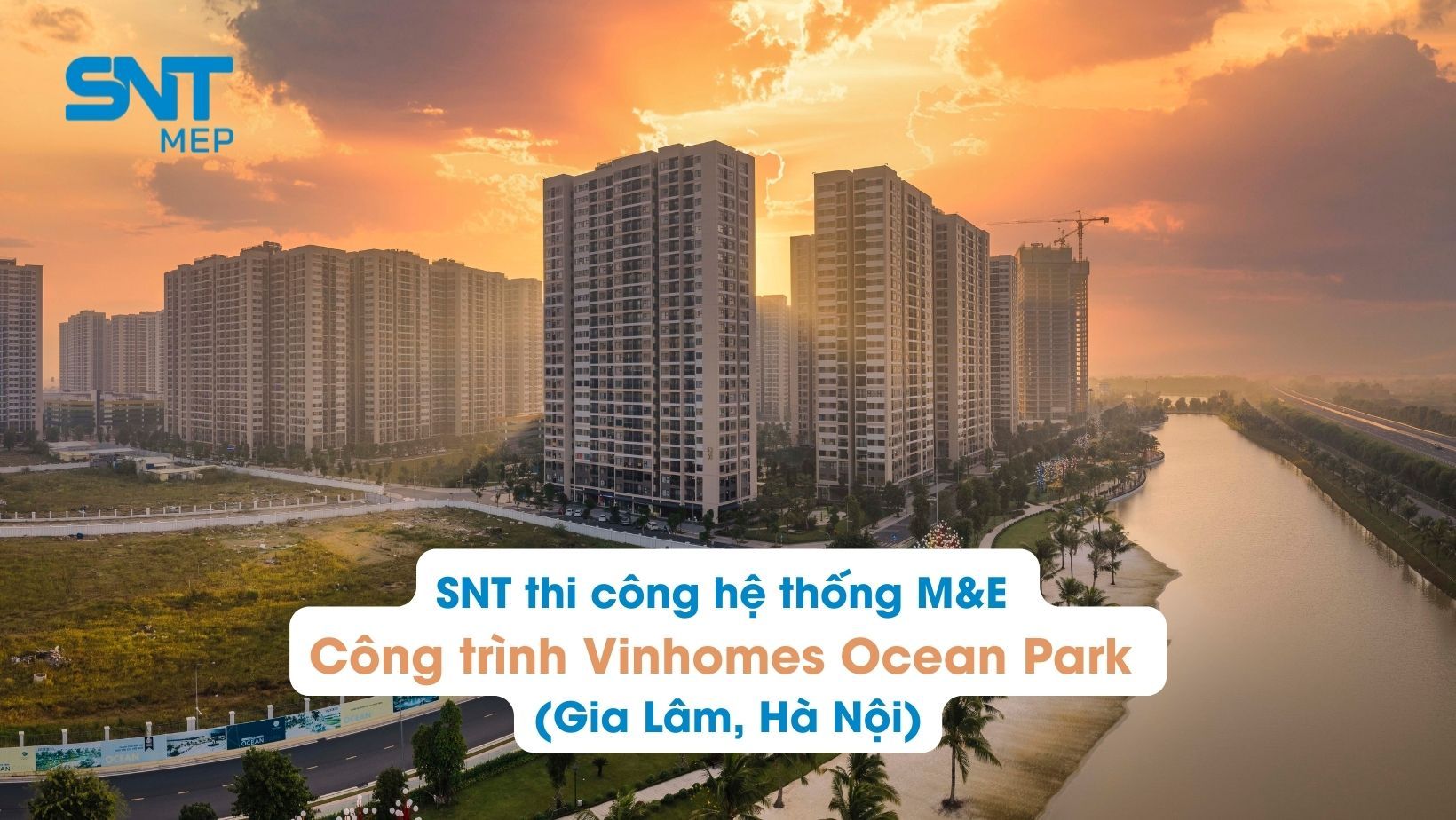 SNT thi công giai đoạn đầu hệ thống M&E - Công trình Vinhomes Ocean Park (Gia Lâm – Hà Nội) 