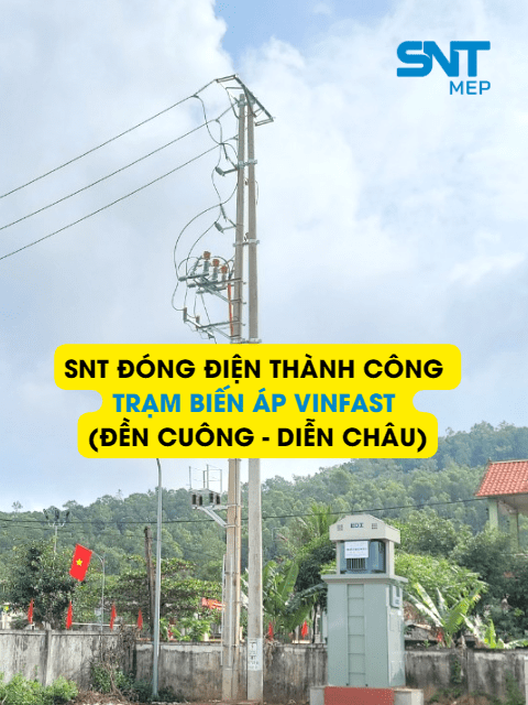 SNT MEP HOÀN THÀNH, ĐÓNG ĐIỆN THÀNH CÔNG TRẠM BIẾN ÁP VINFAST 800KVA (ĐỀN CUÔNG – DIỄN CHÂU) 