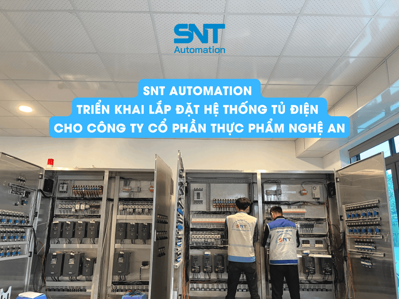 SNT AUTOMATION TRIỂN KHAI LẮP ĐẶT HỆ THỐNG TỦ ĐIỆN CHO CÔNG TY CP THỰC PHẨM NGHỆ AN (Nafoods) 