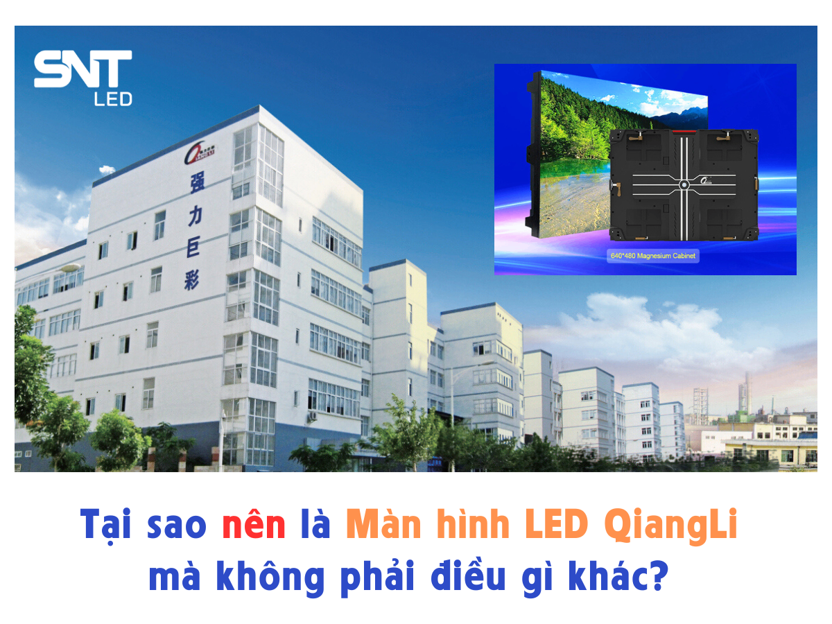 TẠI SAO NÊN LÀ LED QIANG LI MÀ KHÔNG PHẢI ĐIỀU GÌ KHÁC? 