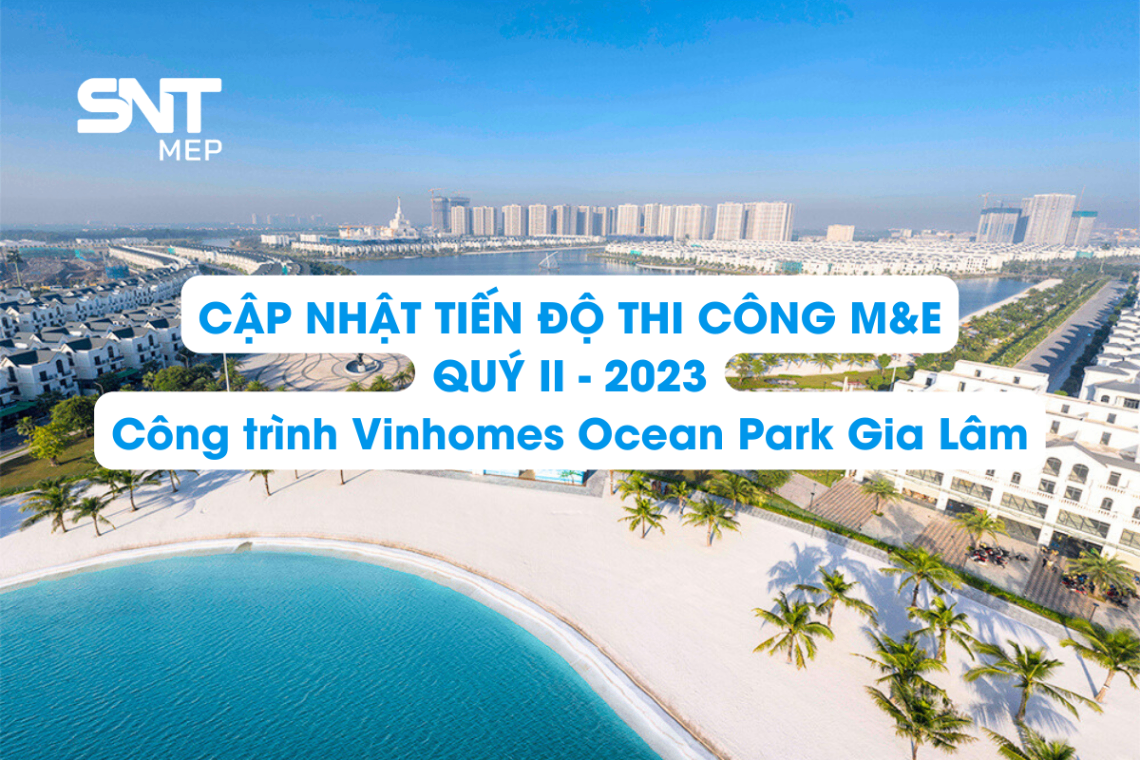 CẬP NHẬT TIẾN ĐỘ THI CÔNG M&E - CÔNG TRÌNH VINHOMES OCEAN PARK GIA LÂM - HÀ NỘI 