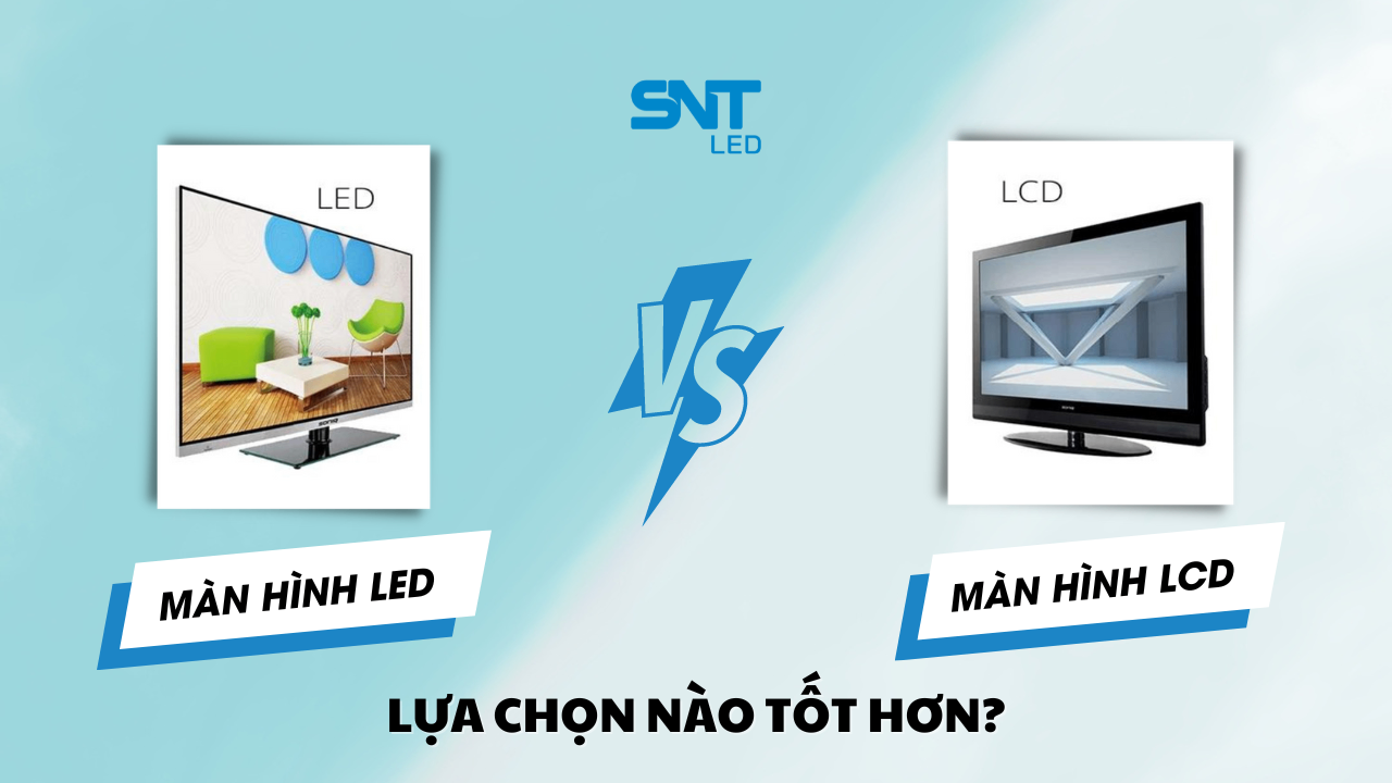 MÀN HÌNH LED VÀ LCD - LỰA CHỌN NÀO TỐT HƠN? 