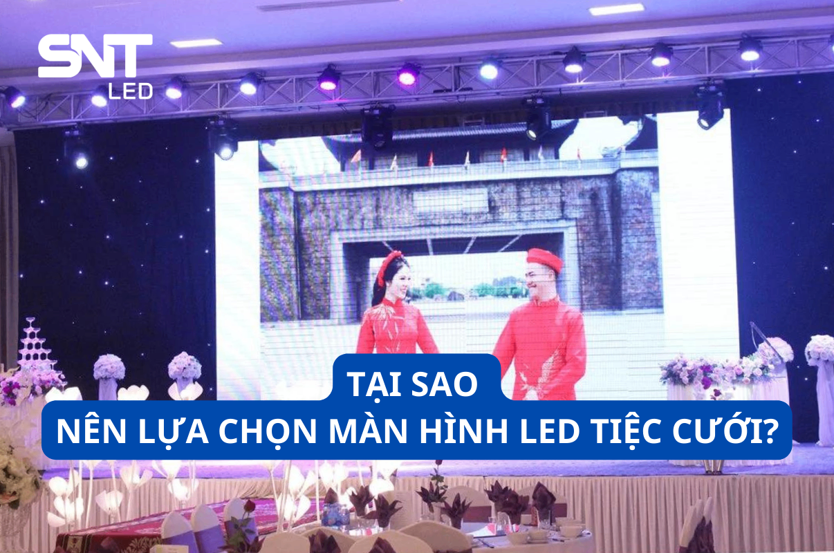 TẠI SAO NÊN LỰA CHỌN MÀN HÌNH LED TIỆC CƯỚI? 