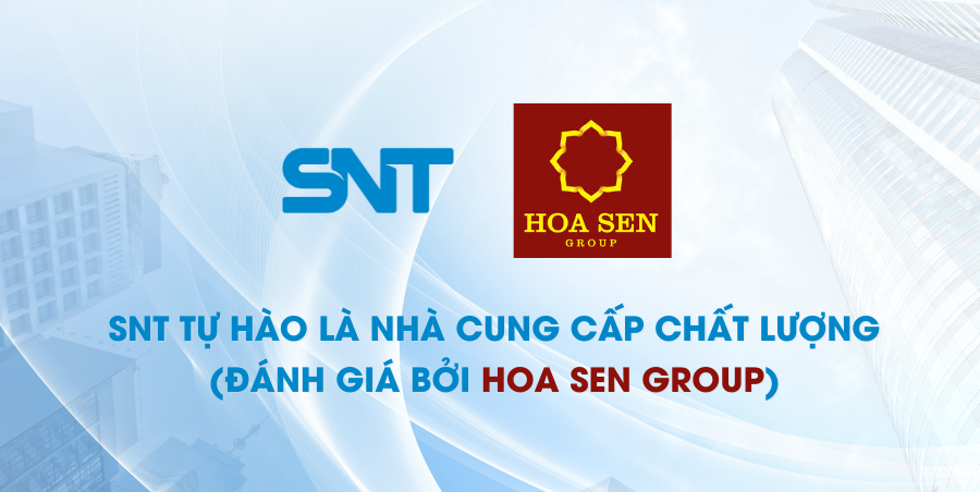 SNT TỰ HÀO LÀ ĐƠN VỊ NHÀ CUNG CẤP CHẤT LƯỢNG (ĐÁNH GIÁ BỞI HOA SEN GROUP) 