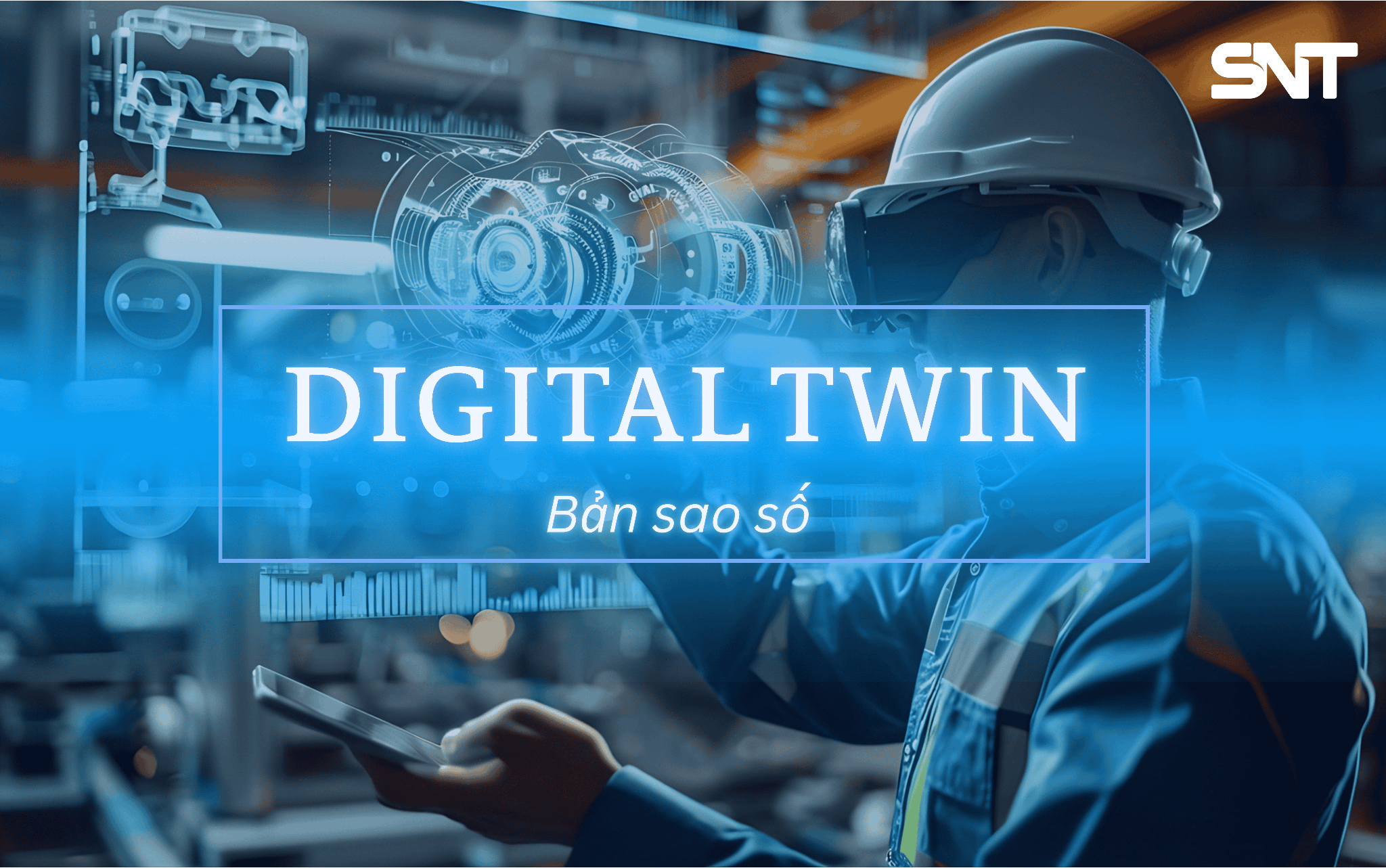 BẢN SẢO SỐ - GIẢI PHÁP NHÂN ĐÔI HIỆU SUẤT VÀ GIẢM RỦI RO CHO NHÀ MÁY HIỆN ĐẠI