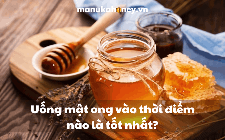 Uống mật ong vào thời điểm nào là tốt nhất? 5 thời điểm “vàng” bạn nên ghi nhớ 