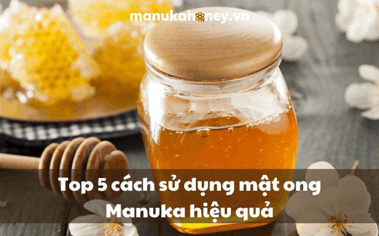 Top 5 cách sử dụng mật ong Manuka hiệu quả 