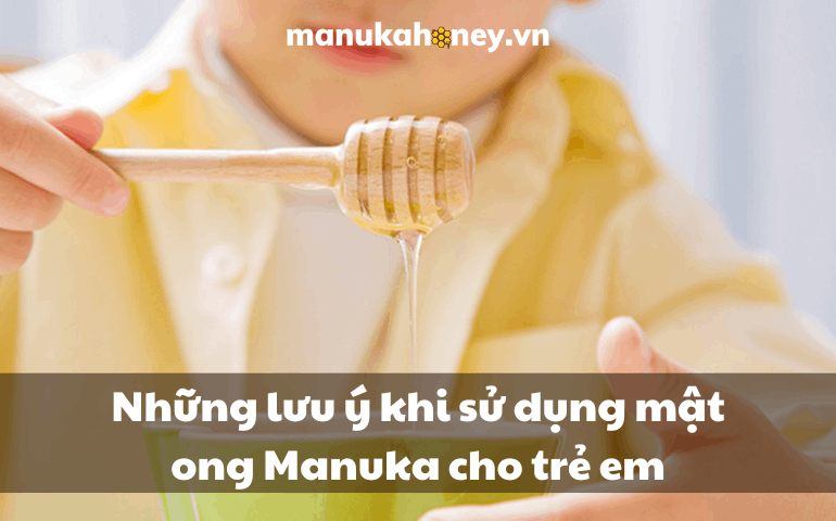 Những lưu ý khi sử dụng mật ong Manuka cho trẻ em 