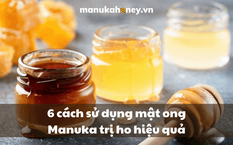 [Bật mí] 6 cách sử dụng mật ong Manuka trị ho hiệu quả 