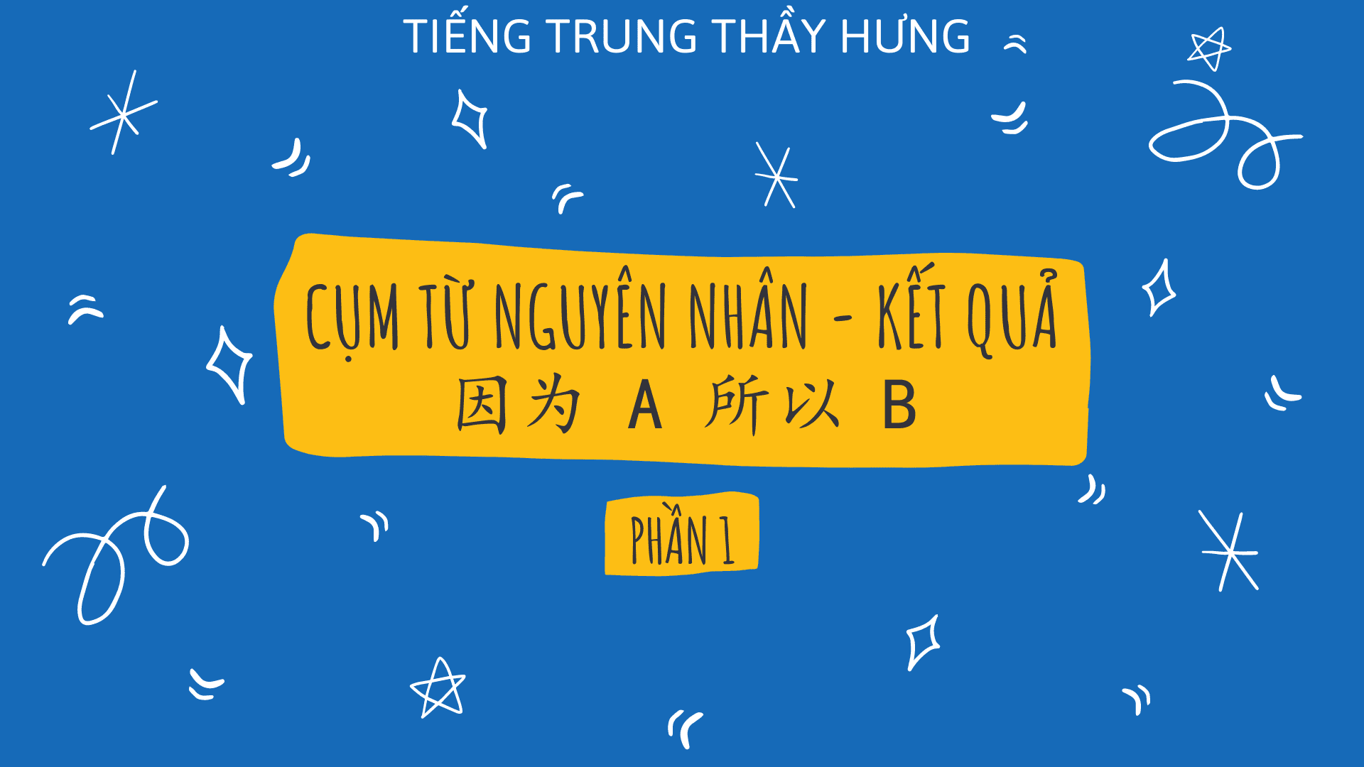 CỤM TỪ NGUYÊN NHÂN KẾT QUẢ PHẦN 1: 因为 所以