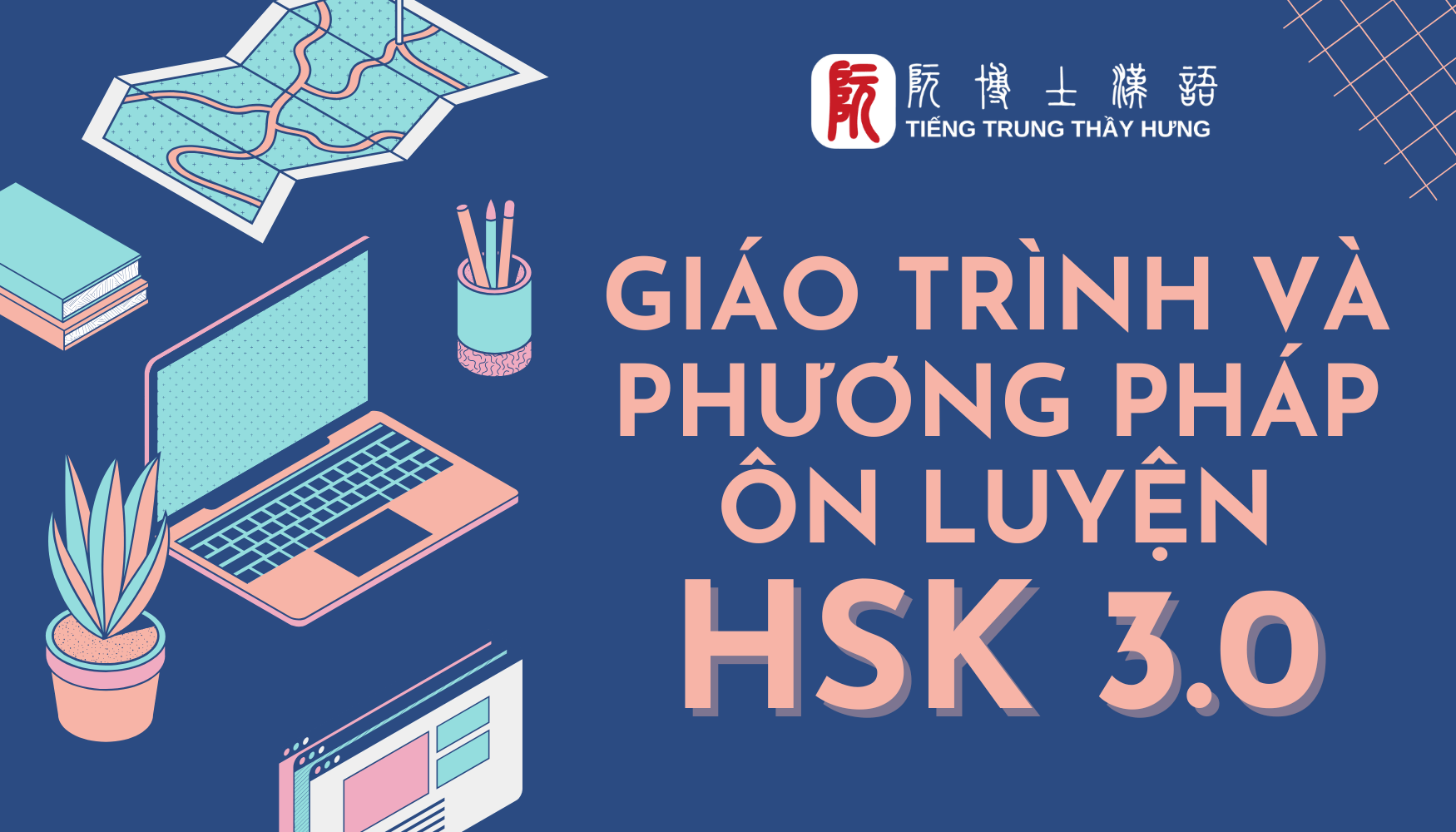 TẤT TẦN TẬT VỀ HSK 3.0: TỪ VỰNG, GIÁO TRÌNH VÀ PHƯƠNG PHÁP ÔN LUYỆN