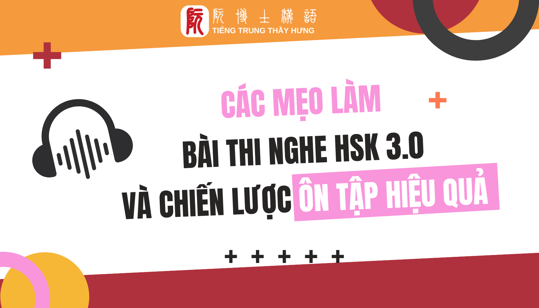 LUYỆN NGHE HSK 3.0: CÁC MẸO LÀM BÀI THI VÀ CHIẾN LƯỢC ÔN TẬP HIỆU QUẢ