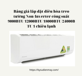 Bảng giá lắp đặt điều hòa treo tường Non-Inverter công suất 9000BTU/12000BTU/18000BTU/24000BTU 1 chiều lạnh