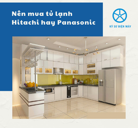 Nên mua tủ lạnh Hitachi hay Panasonic - 3 bước so sánh đơn giản