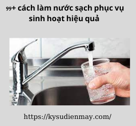 99+ cách làm nước sạch phục vụ sinh hoạt hiệu quả