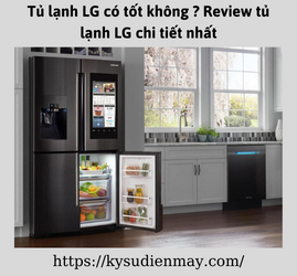 Tủ lạnh LG có tốt không ? Review tủ lạnh LG chi tiết nhất