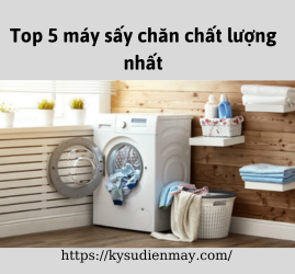 Top 5 máy sấy chăn chất lượng nhất