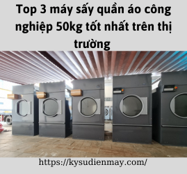 Top 3 máy sấy quần áo công nghiệp 50kg tốt nhất trên thị trường