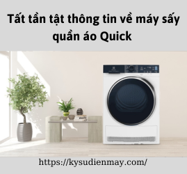 Tất tần tật thông tin về máy sấy quần áo Quick