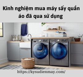 Kinh nghiệm mua máy sấy quần áo đã qua sử dụng