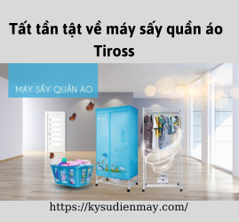 Tất tần tật về máy sấy quần áo Tiross