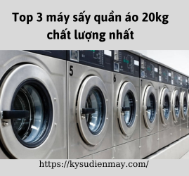 Top 3 máy sấy quần áo 20kg chất lượng nhất