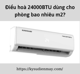 Điều hòa 24000BTU dùng cho phòng bao nhiêu m2?