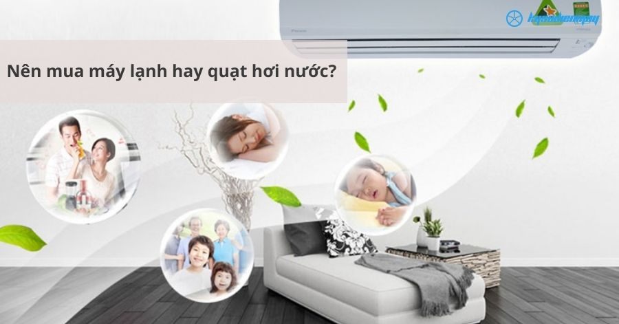 Nên mua máy lạnh hay quạt hơi nước?