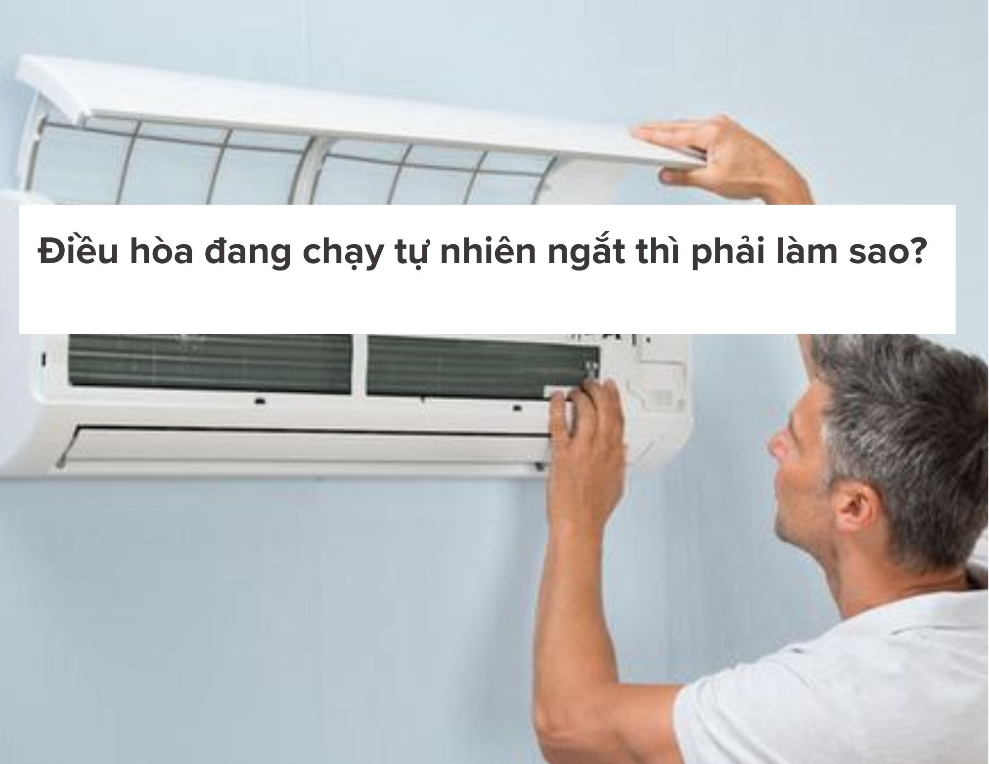 Điều hòa đang chạy tự nhiên ngắt thì phải làm sao?