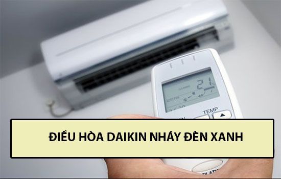 Điều hòa Daikin lỗi nháy đèn xanh