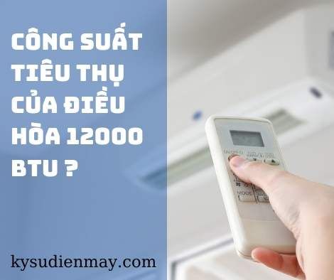 công suất tiêu thụ của điều hòa 12000btu