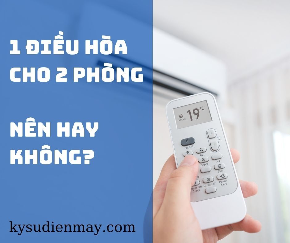 lắp 1 điều hòa cho 2 phòng, nên hay không