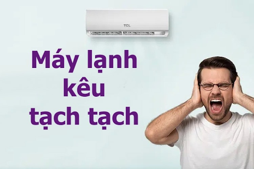 Điều hòa kêu tạch tạch nguyên nhân do đâu?