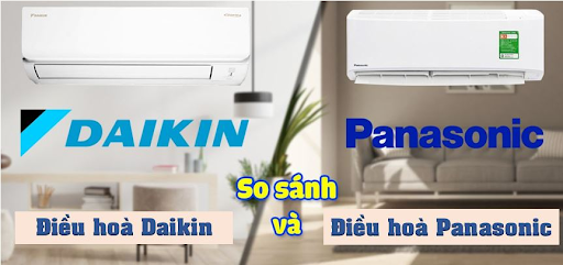 So sánh máy lạnh Panasonic và Daikin - Nên mua loại nào tốt hơn