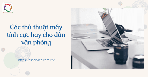 Các thủ thuật máy tính cực hay cho dân văn phòng