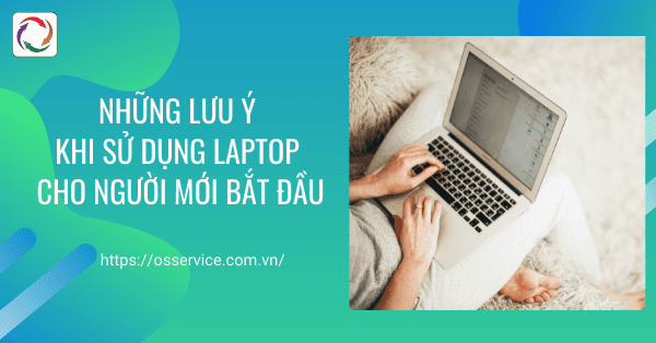 Những lưu ý khi sử dụng laptop cho người mới bắt đầu