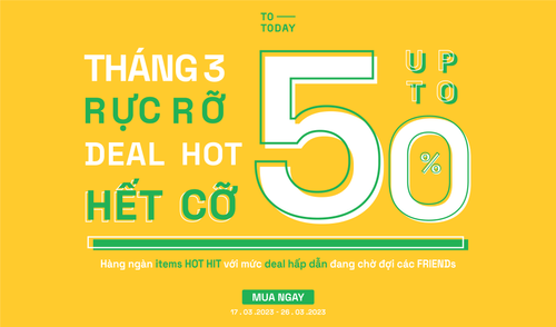 THÁNG 3 RỰC RỠ DEAL HOT HẾT CỠ UP TO 50%