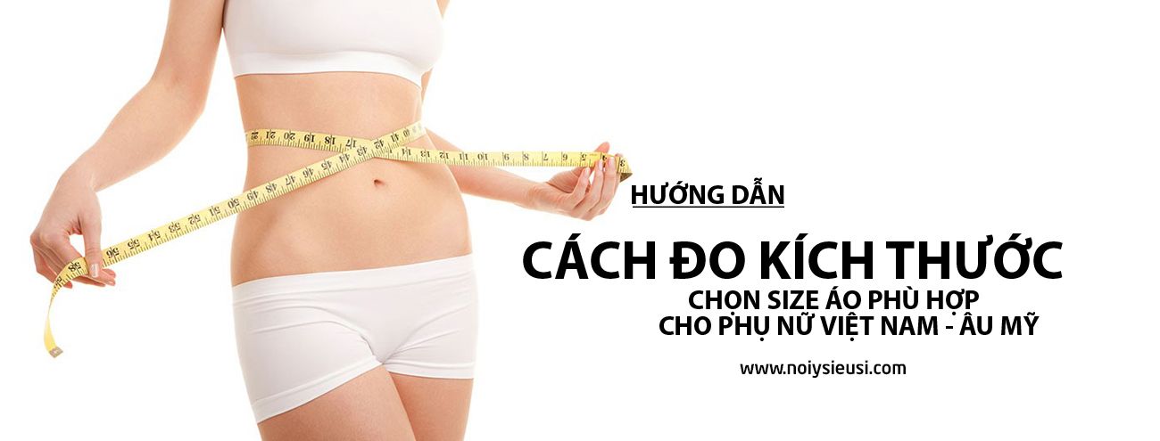 CÁCH ĐO KÍCH THƯỚC - CHỌN SIZE QUẦN ÁO NỘI Y ĐỒ LÓT NAM NỮ VỪA VẶN PHÙ HỢP