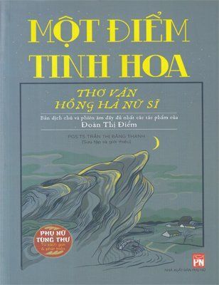 Một điểm tinh hoa - Thơ văn Hồng Hà nữ sĩ (Bản dịch chú và phiên âm đầy đủ nhất các tác phẩm của Đoàn Thị Điểm)