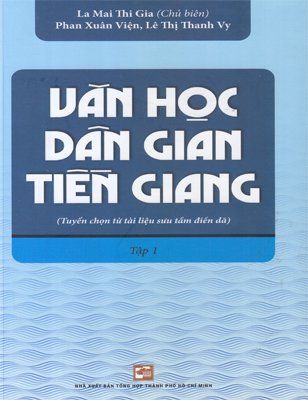 Văn học dân gian Tiền Giang (Tuyển chọn từ tài liệu sưu tầm điền dã) - Tập 1