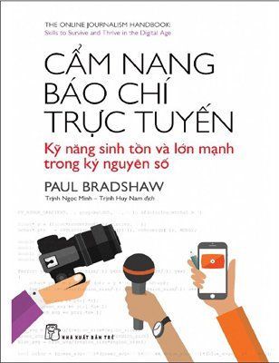 Cẩm Nang Báo Chí Trực Tuyến: Kỹ Năng Sinh Tồn Và Lớn Mạnh Trong Kỷ Nguyên Số