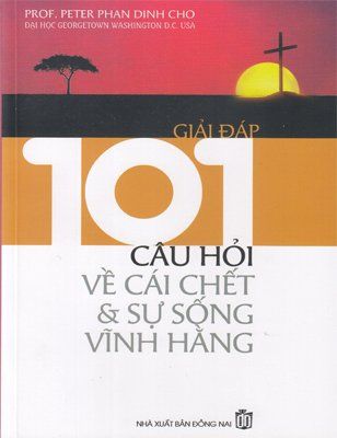 Giải đáp 101 câu hỏi về cái chết và sự sống vĩnh hằng