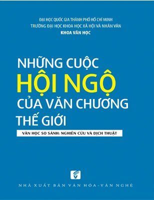 Những cuộc hội ngộ của văn chương thế giới - Văn học so sánh: Nghiên cứu và dịch thuật