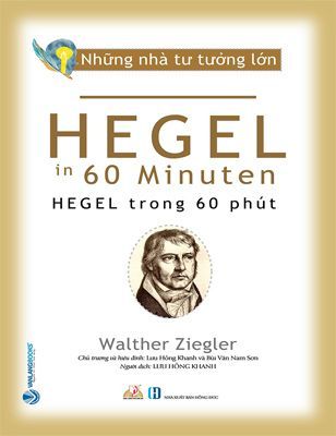 Những Nhà Tư Tưởng Lớn - HEGEL Trong 60 Phút