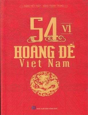 54 Vị Hoàng Đế Việt Nam - Đặng Việt Thủy - Đặng Thành Trung (Tái bản)