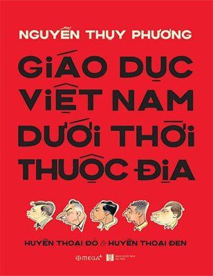 Giáo Dục Việt Nam Dưới Thời Thuộc Địa - Huyền Thoại Đỏ và Huyền Thoại Đen